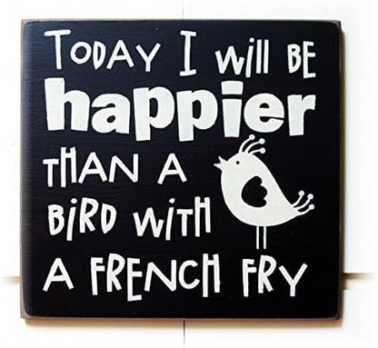 Rustic Wooden Signs Today I Will be Happier Than a Bird with a French Fry Sign Wall Art Decor Kitchen Cafe Pub Decor Gift 8x12 INCH