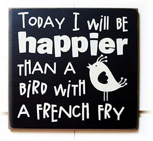 Rustic Wooden Signs Today I Will be Happier Than a Bird with a French Fry Sign Wall Art Decor Kitchen Cafe Pub Decor Gift 8x12 INCH