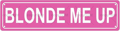 BLONDE ME UP GIRLS WOMEN Metal Tin Street Sign Bar Cafe Garage Cave Home Room Wall Bathroom Farmhouse Garden Porch Patio Decor, 16 x 4 Inch