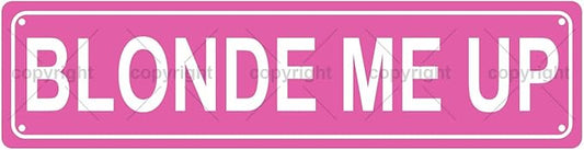 BLONDE ME UP GIRLS WOMEN Metal Tin Street Sign Bar Cafe Garage Cave Home Room Wall Bathroom Farmhouse Garden Porch Patio Decor, 16 x 4 Inch