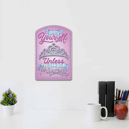 Be Yourself Unless You Can Be a Princess Wood Wall Decor - Fun Princess Sign for Bedroom or Play Room