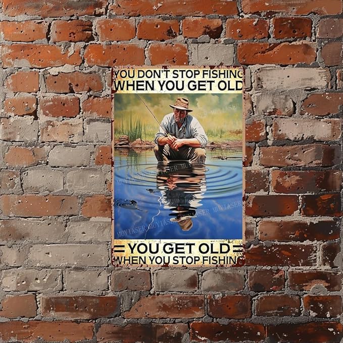 Metal Signs You Don't Stop Fishing When You Get Old You Get Old When You Stop Fishing Vintage Signs Retro Aluminum Tin Sign for Kitchen Office Home Bar Coffee Decor 8x12 Inches