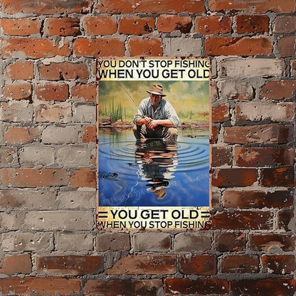 Metal Signs You Don't Stop Fishing When You Get Old You Get Old When You Stop Fishing Vintage Signs Retro Aluminum Tin Sign for Kitchen Office Home Bar Coffee Decor 8x12 Inches