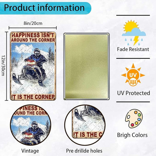 Snowmobile Riding Metal Sign Happiness Isn't Around The Corner Tin Poster Home Kitchen Garage Bar Pub Office Man Cave Bedroom Wall Decor 12x8 Inch