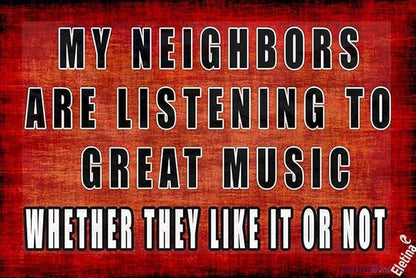 Tin Sign Sarcastic Man Cave Bar My Neighbors are Listening to Great Music for Metal Tin Sign Wall Decor Outdoor & Indoor 8x12 INCH