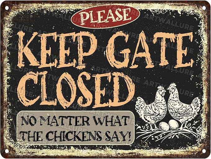 Chicken Vintage Tin Sign Keep Gate Closed No Matter What The Chickens Say Metal Tin Sign Funny Coop Accessories Outdoor 12x16inch