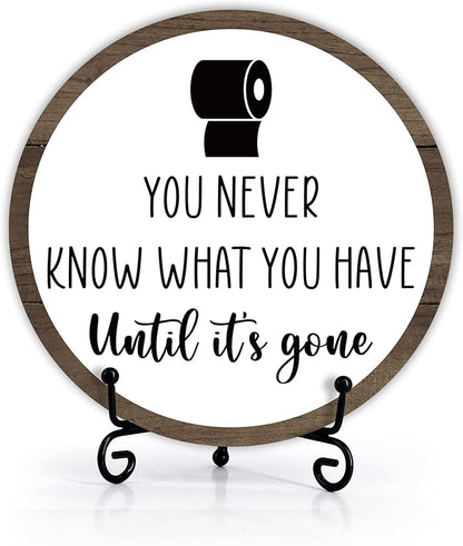 Funny Bathroom Decor, Modern Rustic Farmhouse Bathroom Sign, 'You Never Know What You Have' Quote, 6 Inch Round Wooden Sign with Stand