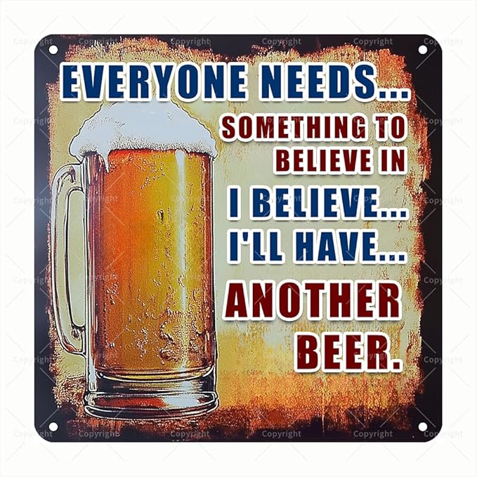 Square Metal Tin Signs - "Everyone Needs Something to Believe In... I Believe I'll Have Another Beer" Humorous Pub Wall Art - Square Tin Sign for Home Bar, Garage, or Brewery - Square Metal Wall Art Gift for Beer Fans