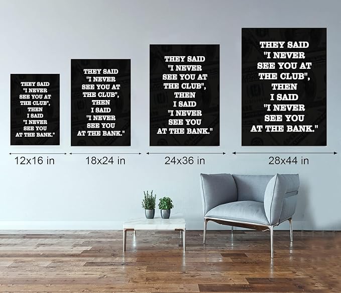 THEY SAID I NEVER SEE YOU AT CLUB THEN I SAID I NEVER SEE YOU AT THE BANK Large Positive Giclee Canvas Paintings Pictures Art Print Wooden Framed Office Motivational Wall Art Easy to Hang-18”Wx24”H