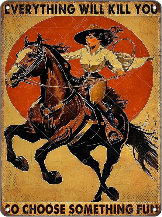 Vintage Cowboy Tin Sign Retro Metal Poster Everything Will Kill You So Choose Something Fun Wall Decor for Wild West Tavern Horse 16x12 Inch