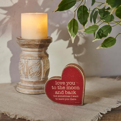 Primitives by Kathy Chunky Sitter Home Décor Sign - custom heart shape, displaying a rustic inspired fun love-themed sentiment "Love You To The Moon And Back But Sometimes I Want To Leave You There."
